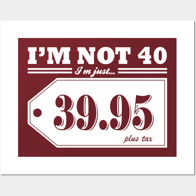 I'm Not 40... Wall Art by Pixhunter